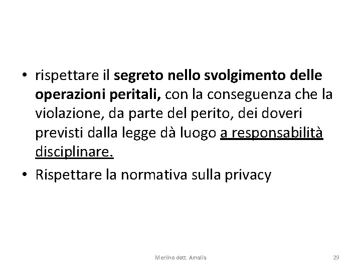  • rispettare il segreto nello svolgimento delle operazioni peritali, con la conseguenza che