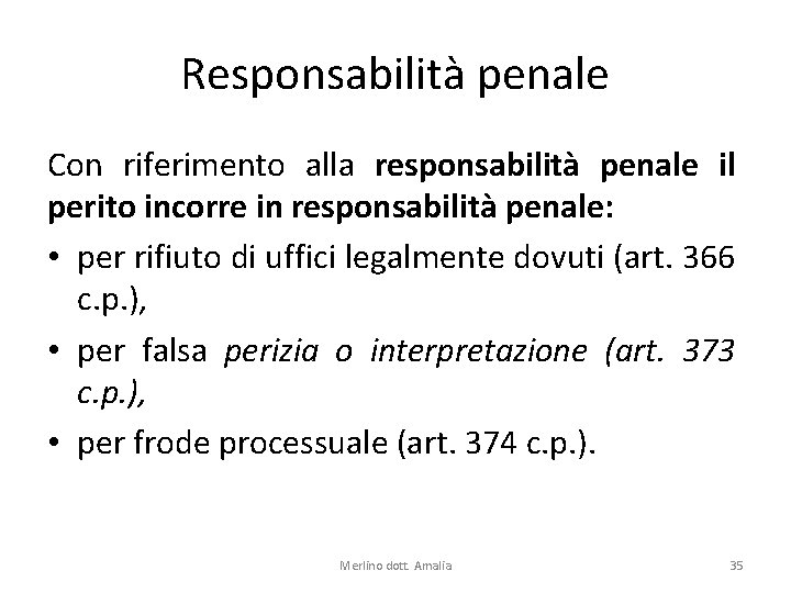 Responsabilità penale Con riferimento alla responsabilità penale il perito incorre in responsabilità penale: •