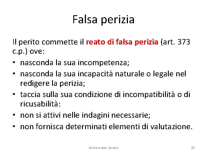 Falsa perizia Il perito commette il reato di falsa perizia (art. 373 c. p.