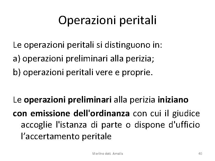 Operazioni peritali Le operazioni peritali si distinguono in: a) operazioni preliminari alla perizia; b)