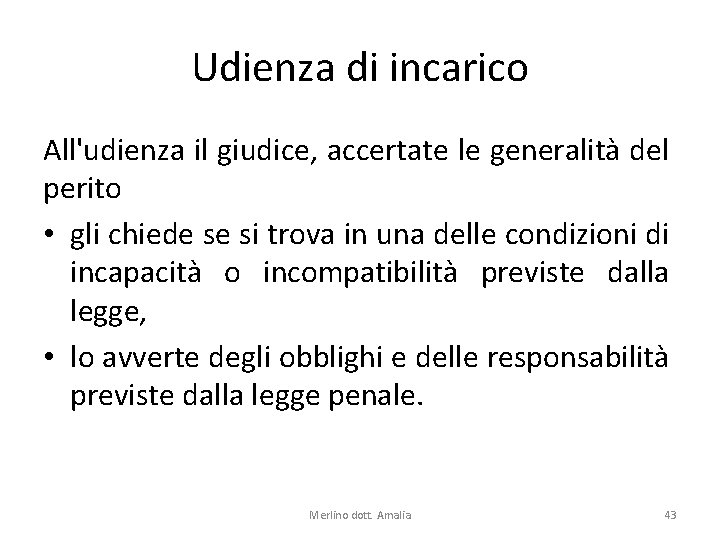 Udienza di incarico All'udienza il giudice, accertate le generalità del perito • gli chiede