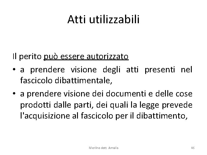 Atti utilizzabili Il perito può essere autorizzato • a prendere visione degli atti presenti