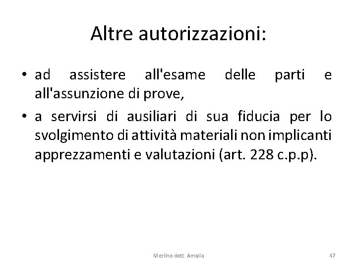 Altre autorizzazioni: • ad assistere all'esame delle parti e all'assunzione di prove, • a