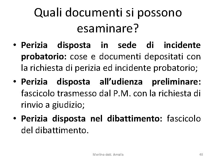 Quali documenti si possono esaminare? • Perizia disposta in sede di incidente probatorio: cose