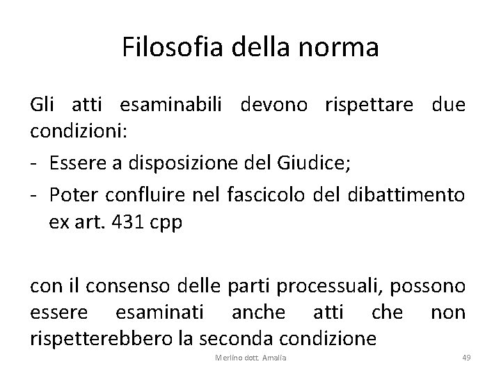 Filosofia della norma Gli atti esaminabili devono rispettare due condizioni: - Essere a disposizione