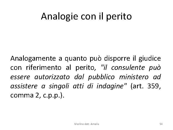 Analogie con il perito Analogamente a quanto può disporre il giudice con riferimento al