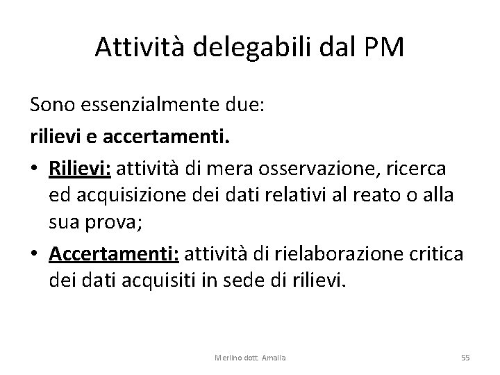 Attività delegabili dal PM Sono essenzialmente due: rilievi e accertamenti. • Rilievi: attività di