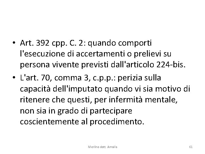  • Art. 392 cpp. C. 2: quando comporti l'esecuzione di accertamenti o prelievi
