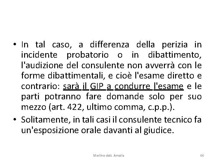  • In tal caso, a differenza della perizia in incidente probatorio o in