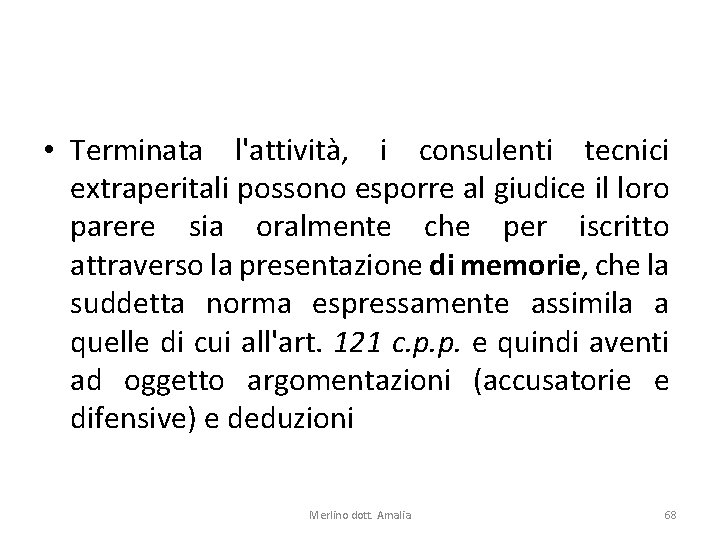  • Terminata l'attività, i consulenti tecnici extraperitali possono esporre al giudice il loro