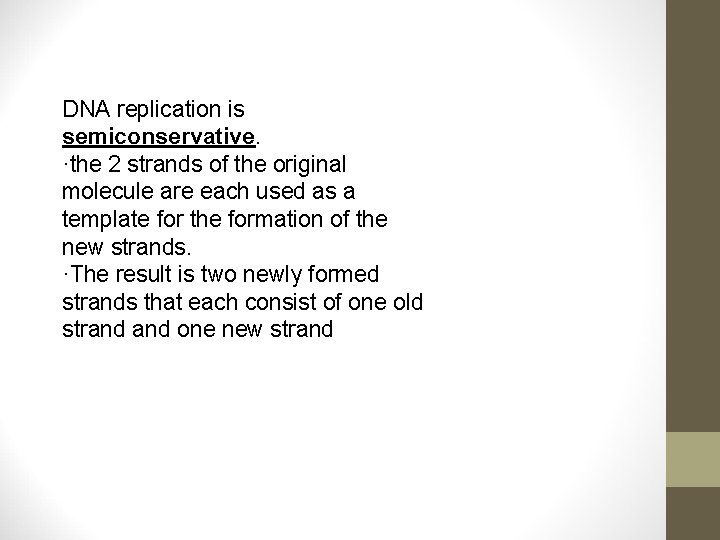 DNA replication is semiconservative. ·the 2 strands of the original molecule are each used DNA replication is semiconservative. ·the 2 strands of the original molecule are each used