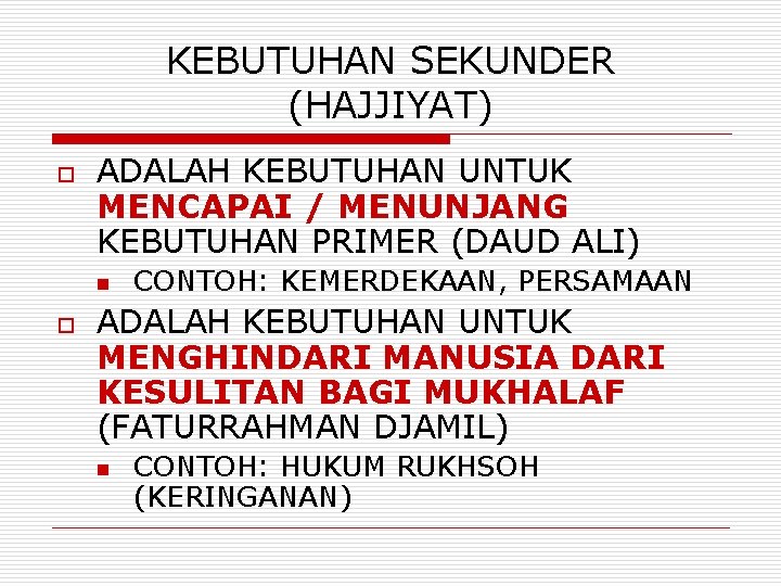 KEBUTUHAN SEKUNDER (HAJJIYAT) o ADALAH KEBUTUHAN UNTUK MENCAPAI / MENUNJANG KEBUTUHAN PRIMER (DAUD ALI)