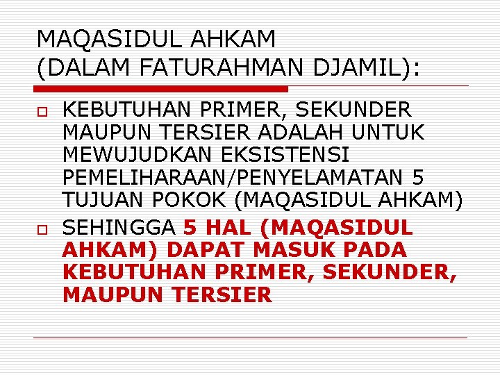 MAQASIDUL AHKAM (DALAM FATURAHMAN DJAMIL): o o KEBUTUHAN PRIMER, SEKUNDER MAUPUN TERSIER ADALAH UNTUK