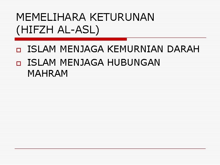 MEMELIHARA KETURUNAN (HIFZH AL-ASL) o o ISLAM MENJAGA KEMURNIAN DARAH ISLAM MENJAGA HUBUNGAN MAHRAM