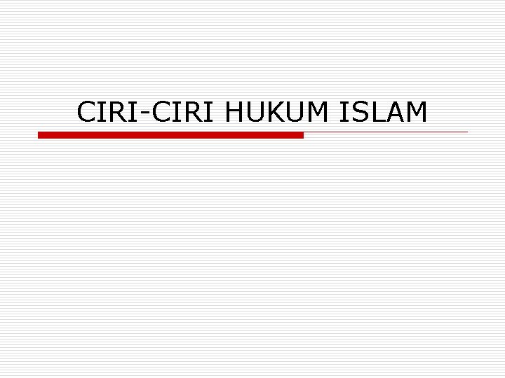 CIRI-CIRI HUKUM ISLAM 