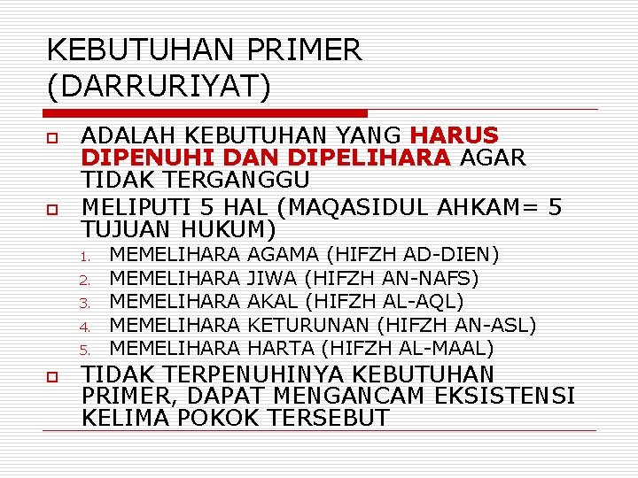 KEBUTUHAN PRIMER (DARRURIYAT) o o ADALAH KEBUTUHAN YANG HARUS DIPENUHI DAN DIPELIHARA AGAR TIDAK