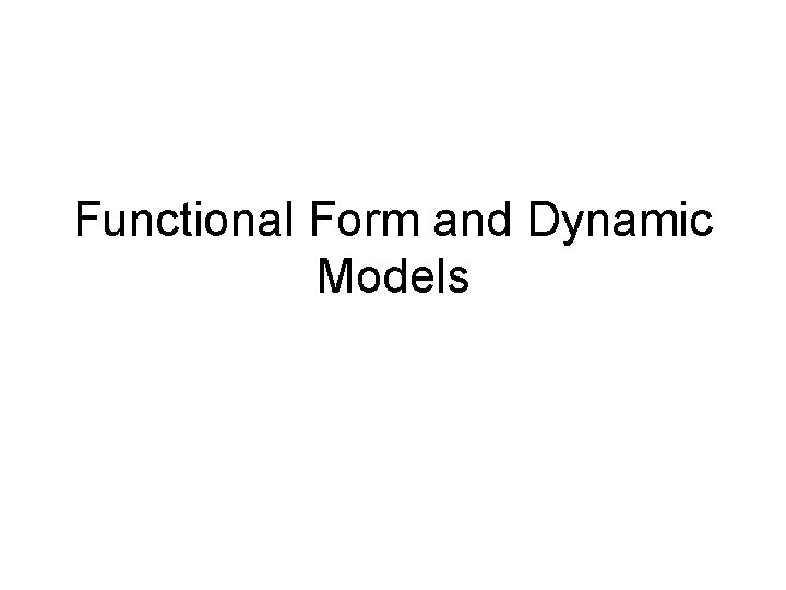 Functional Form and Dynamic Models 