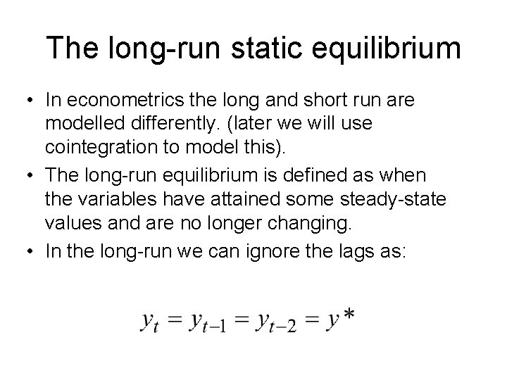 The long-run static equilibrium • In econometrics the long and short run are modelled