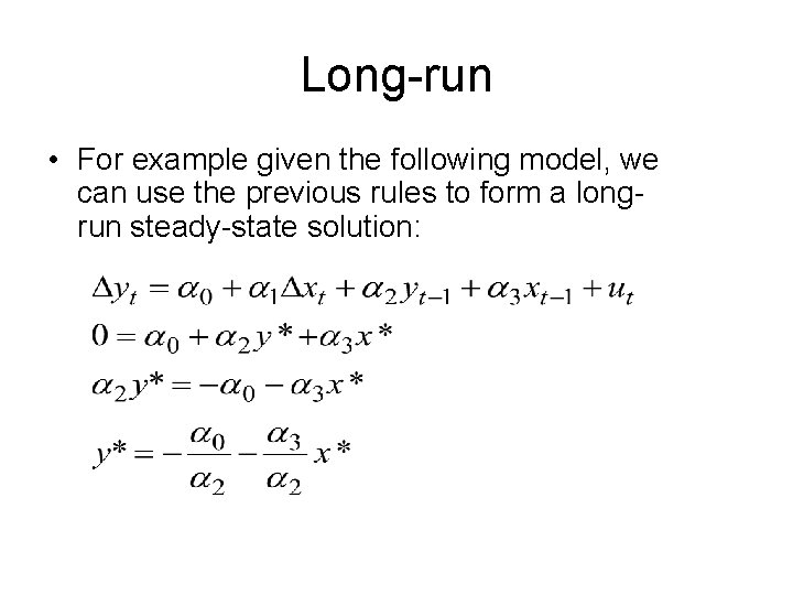 Long-run • For example given the following model, we can use the previous rules