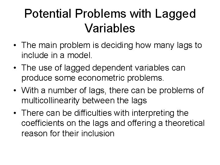 Potential Problems with Lagged Variables • The main problem is deciding how many lags