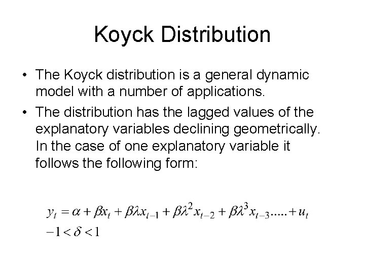 Koyck Distribution • The Koyck distribution is a general dynamic model with a number
