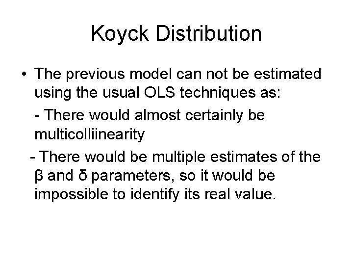 Koyck Distribution • The previous model can not be estimated using the usual OLS