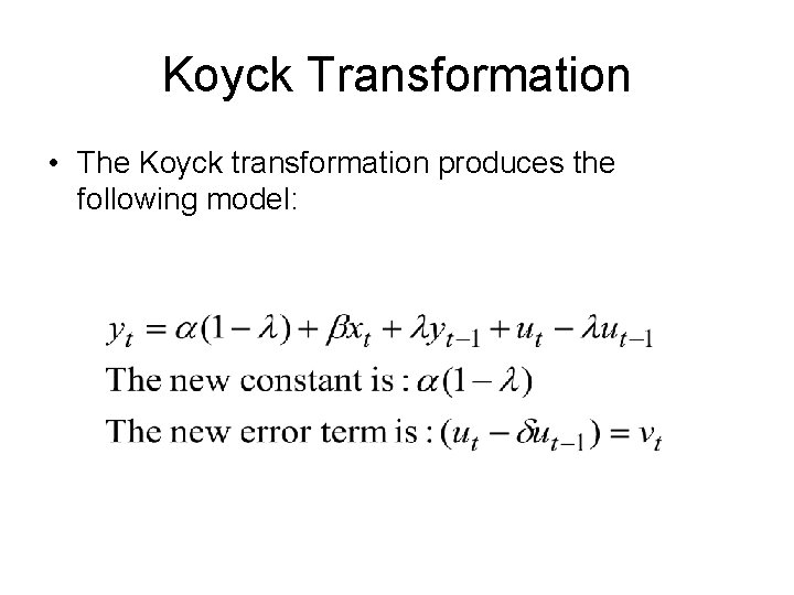 Koyck Transformation • The Koyck transformation produces the following model: 