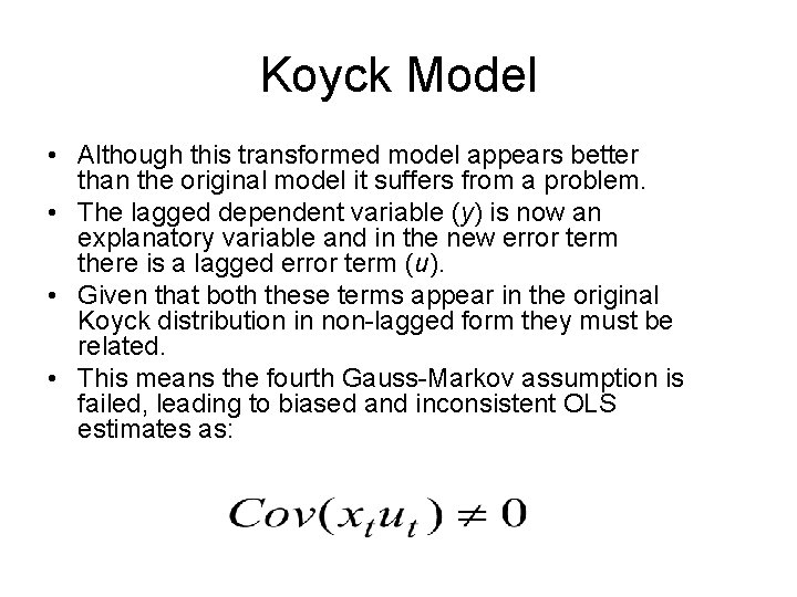 Koyck Model • Although this transformed model appears better than the original model it