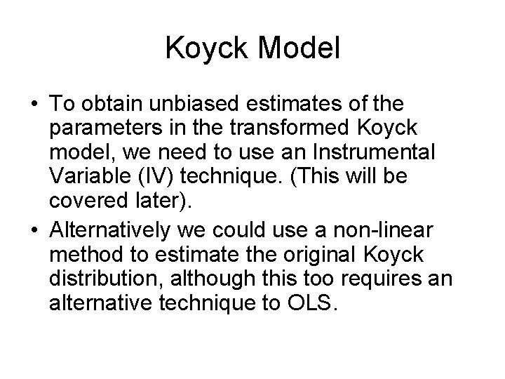 Koyck Model • To obtain unbiased estimates of the parameters in the transformed Koyck