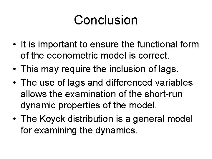 Conclusion • It is important to ensure the functional form of the econometric model