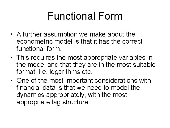 Functional Form • A further assumption we make about the econometric model is that