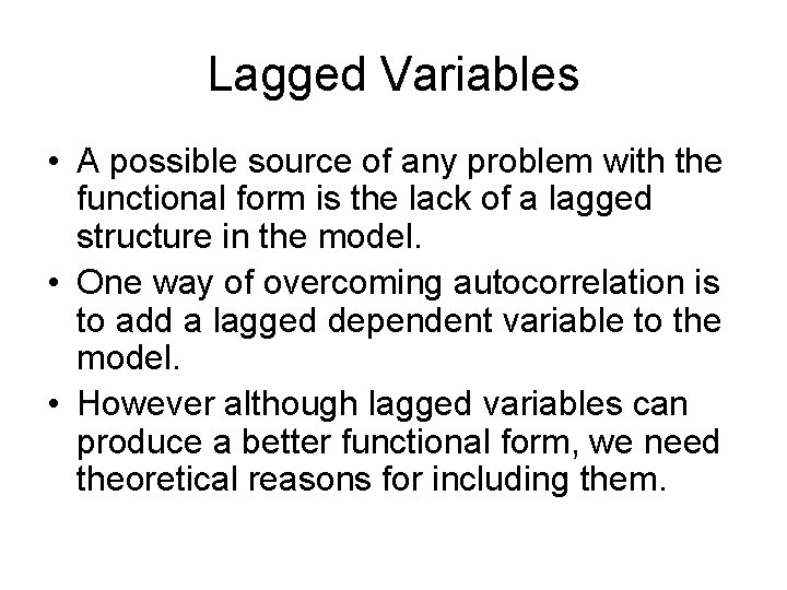 Lagged Variables • A possible source of any problem with the functional form is