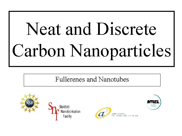 Neat and Discrete Carbon Nanoparticles Fullerenes and Nanotubes 