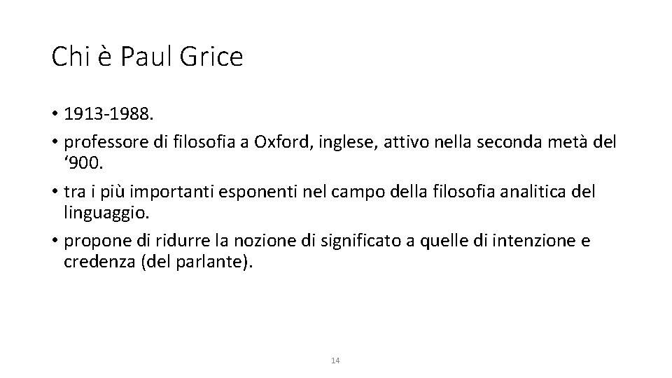 Chi è Paul Grice • 1913 -1988. • professore di filosofia a Oxford, inglese,