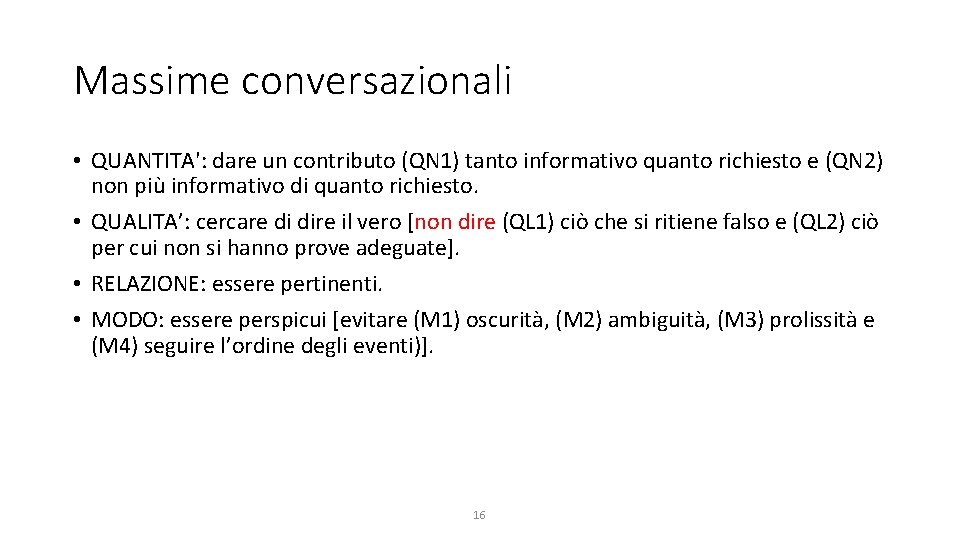 Massime conversazionali • QUANTITA': dare un contributo (QN 1) tanto informativo quanto richiesto e