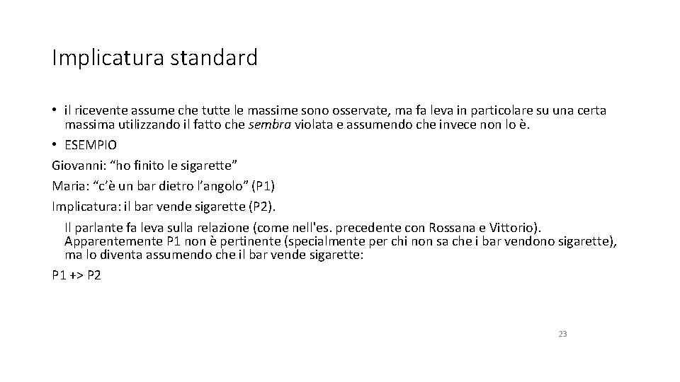 Implicatura standard • il ricevente assume che tutte le massime sono osservate, ma fa