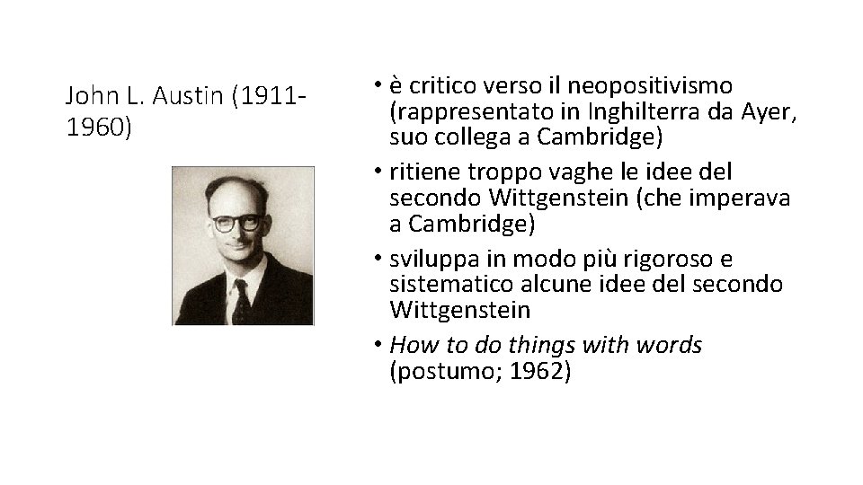 John L. Austin (19111960) • è critico verso il neopositivismo (rappresentato in Inghilterra da