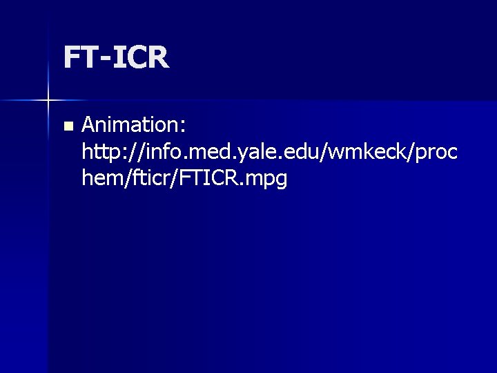 FT-ICR n Animation: http: //info. med. yale. edu/wmkeck/proc hem/fticr/FTICR. mpg 