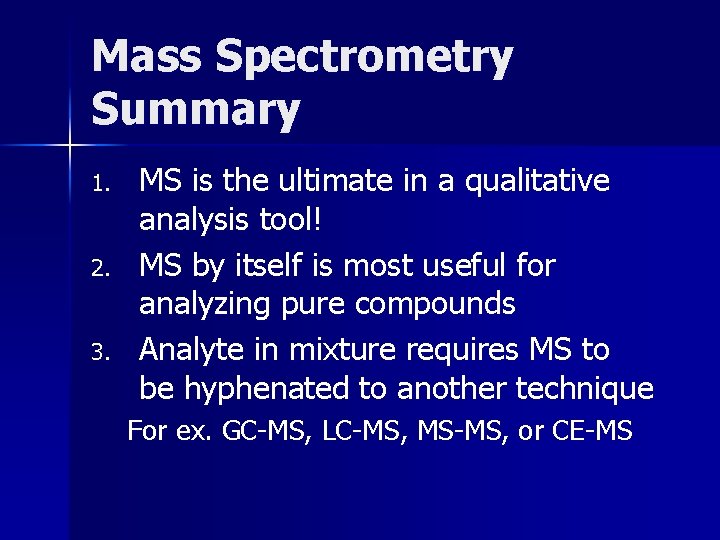 Mass Spectrometry Summary 1. 2. 3. MS is the ultimate in a qualitative analysis