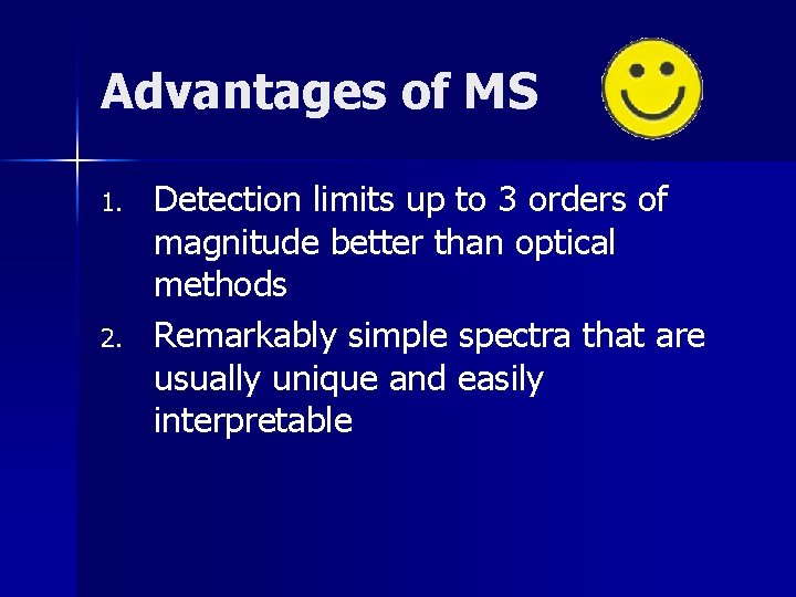 Advantages of MS 1. 2. Detection limits up to 3 orders of magnitude better