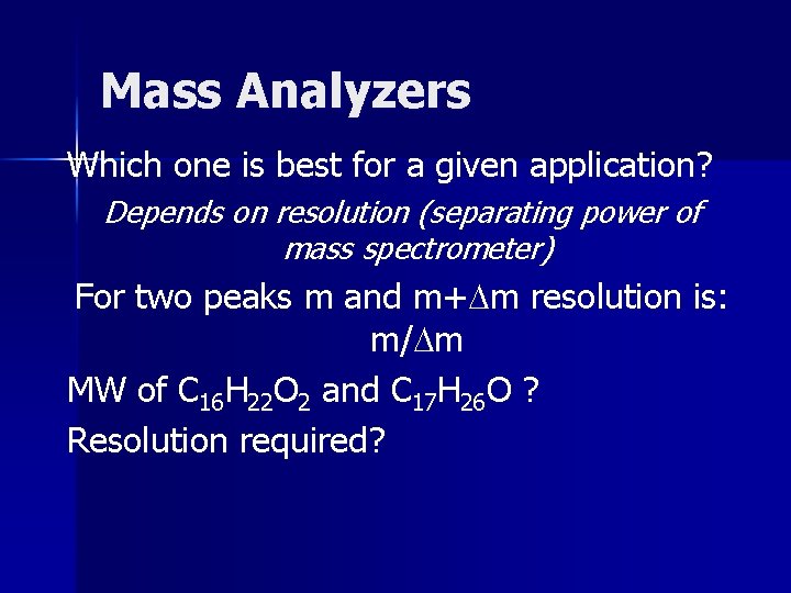 Mass Analyzers Which one is best for a given application? Depends on resolution (separating