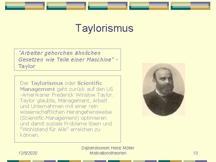 Taylorismus "Arbeiter gehorchen ähnlichen Gesetzen wie Teile einer Maschine" Taylor Der Taylorismus oder Scientific