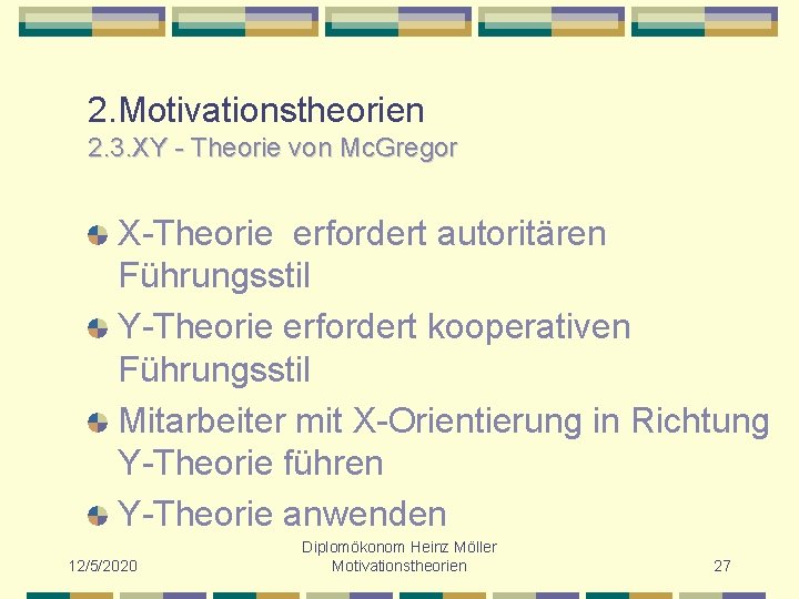 2. Motivationstheorien 2. 3. XY - Theorie von Mc. Gregor X-Theorie erfordert autoritären Führungsstil