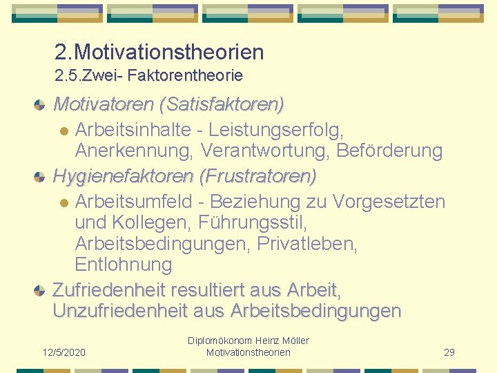 2. Motivationstheorien 2. 5. Zwei- Faktorentheorie Motivatoren (Satisfaktoren) l Arbeitsinhalte - Leistungserfolg, Anerkennung, Verantwortung,
