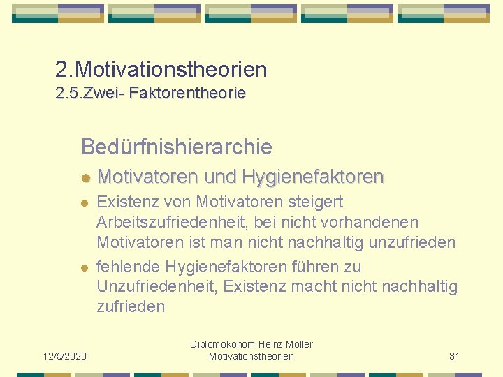 2. Motivationstheorien 2. 5. Zwei- Faktorentheorie Bedürfnishierarchie l Motivatoren und Hygienefaktoren l Existenz von
