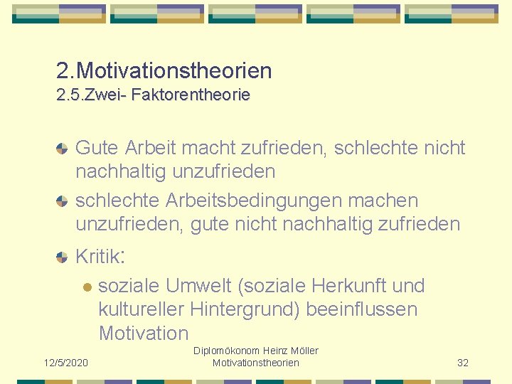 2. Motivationstheorien 2. 5. Zwei- Faktorentheorie Gute Arbeit macht zufrieden, schlechte nicht nachhaltig unzufrieden