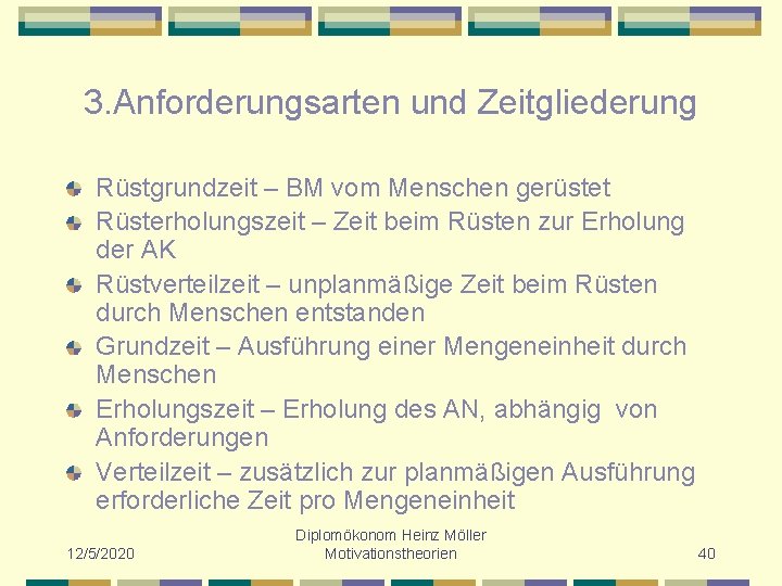 3. Anforderungsarten und Zeitgliederung Rüstgrundzeit – BM vom Menschen gerüstet Rüsterholungszeit – Zeit beim