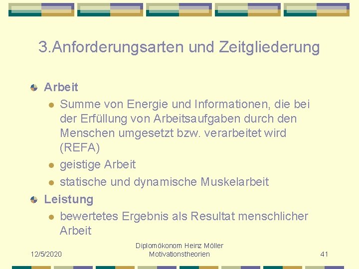 3. Anforderungsarten und Zeitgliederung Arbeit l Summe von Energie und Informationen, die bei der