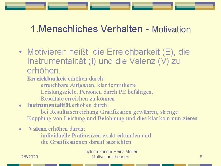 1. Menschliches Verhalten - Motivation • Motivieren heißt, die Erreichbarkeit (E), die Instrumentalität (I)