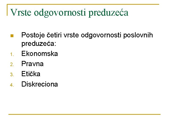 Vrste odgovornosti preduzeća n 1. 2. 3. 4. Postoje četiri vrste odgovornosti poslovnih preduzeća: